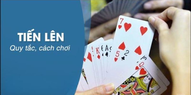 Cách chơi tiến lên chuẩn dành cho tân thủ