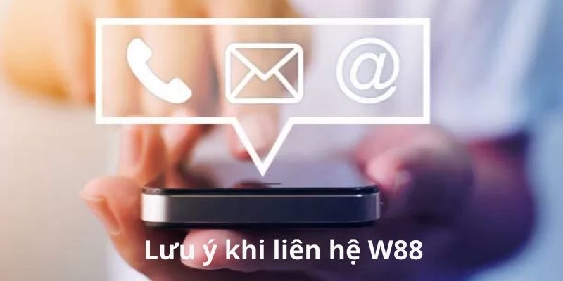 Những lưu ý khi liên hệ với nhà cái W88 