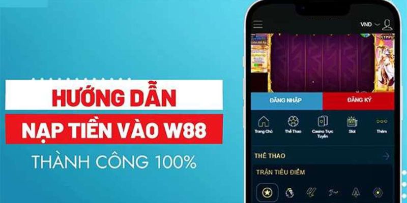 Thao tác nạp tiền W88 nhanh chóng và hiệu quả