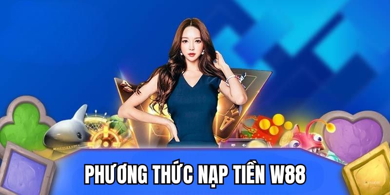 Thực hiện nạp tiền W88 bằng thẻ điện thoại